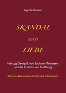 Skandal und Liebe : Herzog Georg II. von Sachsen Meiningen und die Freifrau von Heldburg-9783844830248