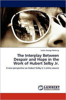 The Interplay Between Despair and Hope in the Work of Hubert Selby Jr.-9783845421537