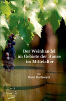 Der Weinhandel Im Gebiete Der Hanse Im Mittelalter-9783845701509