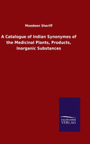A Catalogue of Indian Synonymes of the Medicinal Plants, Products, Inorganic Substances-9783846049532