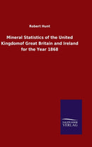 Mineral Statistics of the United Kingdomof Great Britain and Ireland for the Year 1868-9783846052075