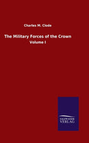 The Military Forces of the Crown : Volume I-9783846055793