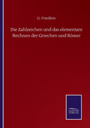 Die Zahlzeichen und das elementare Rechnen der Griechen und Romer-9783846056622