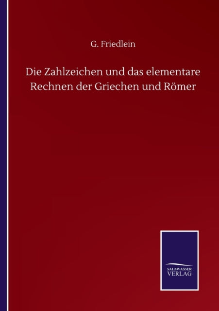 Die Zahlzeichen und das elementare Rechnen der Griechen und Romer-9783846056622