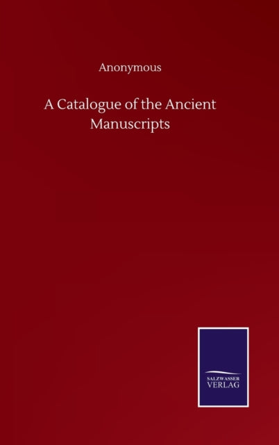 A Catalogue of the Ancient Manuscripts-9783846056752