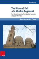 The Rise and Fall of a Muslim Regiment : The Mansuriyya in the First Mamluk Sultanate, 678/1279-741/1341-9783847104247