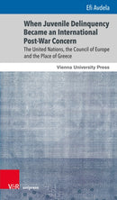 When Juvenile Delinquency Became an International Post-War Concern : The United Nations, the Council of Europe and the Place of Greece-9783847109419