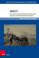 1870/71 : Der Deutsch-Franzosische Krieg in transnationaler, regionaler und interdisziplinarer Perspektive-9783847114956