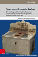 Transformationen der Zedaka : Eine Erzahlung von Wohlfahrt, Armenfursorge und Sozialer Arbeit der Israelitischen Kultusgemeinde zwischen 1945 und 2012 in Wien-9783847117162