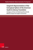 Linguistic Representations of the Conceptual Sphere of the American South in Literary Translation : Strategies and Tactics for Rendering Ethnoculturally Marked Concepts from English into Ukrainian-9783847117988