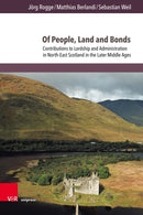 Of People, Land and Bonds : Contributions to Lordship and Administration in North-East Scotland in the Later Middle Ages-9783847118329