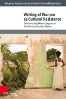 Writing of Women as Cultural Resistance : Deconstructing Memory Legacies in the Afro-Luso-Brazilian Atlantic-9783847118862