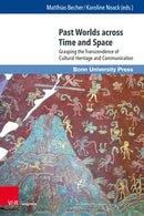 Past Worlds across Time and Space : Grasping the Transcendence of Cultural Heritage and Communication-9783847119388