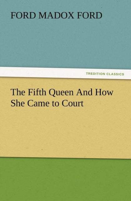 The Fifth Queen and How She Came to Court-9783847221913