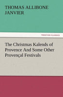 The Christmas Kalends of Provence and Some Other Provencal Festivals-9783847234074