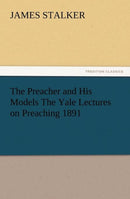 The Preacher and His Models the Yale Lectures on Preaching 1891-9783847239963