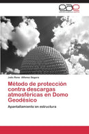 Metodo de proteccion contra descargas atmosfericas en Domo Geodesico-9783847360186