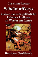 Schelmuffskys kuriose und sehr gefahrliche Reisebeschreibung zu Wasser und Lande (Gro?druck)-9783847847878