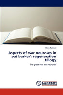 Aspects of war neuroses in pat barker's regeneration trilogy-9783848406401