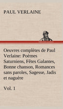 Oeuvres completes de Paul Verlaine, Vol. 1 Poemes Saturniens, Fetes Galantes, Bonne chanson, Romances sans paroles, Sagesse, Jadis et naguere-9783849144326