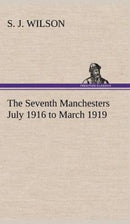 The Seventh Manchesters July 1916 to March 1919-9783849161835
