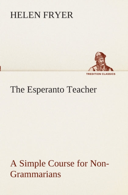 The Esperanto Teacher a Simple Course for Non-Grammarians-9783849510442