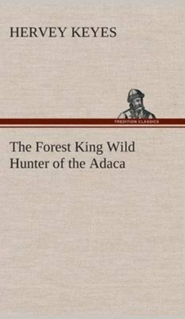 The Forest King Wild Hunter of the Adaca-9783849515553