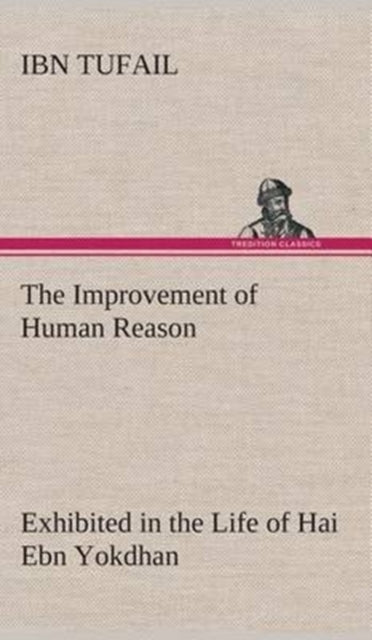 The Improvement of Human Reason Exhibited in the Life of Hai Ebn Yokdhan-9783849517335