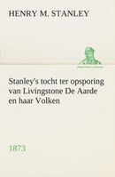 Stanley's tocht ter opsporing van Livingstone De Aarde en haar Volken, 1873-9783849539788