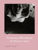 Francesca Woodman : On Being an Angel-9783863357504
