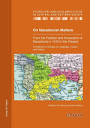 On Macedonian Matters: from the Partition and Annexation of Macedonia in 1913 to the Present : A Collection of Essays on Language, Culture and History-9783866885349