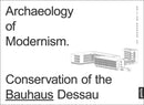 Archaeology of Modernism : Preservation Bauhaus Dessau-9783868596847