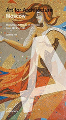 Moscow: Soviet Mosaics from 1935 to 1990 : Art for Architecture-9783869220680