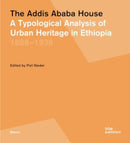 The Addis Ababa House : A Typological Analysis of Urban Heritage in Ethiopia 18861936-9783869228679