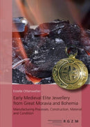 Early Medieval Elite Jewellery from Great Moravia and Bohemia : Manufacturing Processes, Construction, Material and Condition-9783884673614
