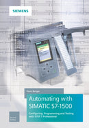 Automating with SIMATIC S7-1500 : Configuring, Programming and Testing with STEP 7 Professional-9783895784606