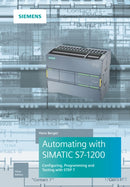 Automating with SIMATIC S7-1200 : Configuring, Programming and Testing with STEP 7 Basic-9783895784705