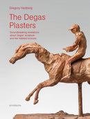 The Degas Plasters : Groundbreaking revelations about Degas' sculpture and the Hebrard bronzes-9783897906730