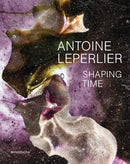Antoine Leperlier : Shaping Time. Works in Glass from 1981 to Now / Donner forme au temps. Ouvres en verre de 1981 a aujourd'hui-9783897907041