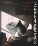 Seeing with Another Eye : ceramics - sculpture - painting: The Anthony Shaw Collection-9783897907119