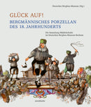 Gluck auf! Bergmannisches Porzellan des 18. Jahrhunderts : Die Sammlung Middelschulte im Deutschen Bergbau-Museum Bochum-9783897907355
