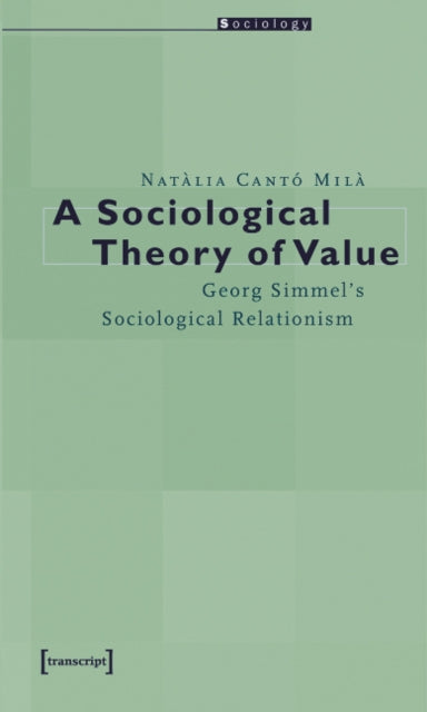 A Sociological Theory of Value - Georg Simmel`s Sociological Relationism-9783899423730