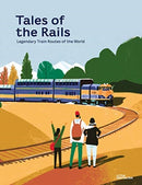 Tales of the Rails : Legendary Train Routes of the World-9783899558456