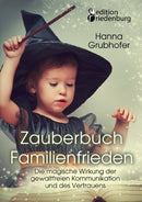 Zauberbuch Familienfrieden - Die magische Wirkung der gewaltfreien Kommunikation und des Vertrauens-9783903085282