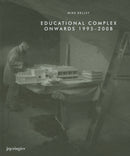 Mike Kelley: Educational Complex Onwards 1995-2008-9783905829808