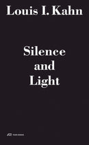 Louis I. Kahn - Silence and Light : The Lecture at ETH Zurich, February 12, 1969-9783906027180