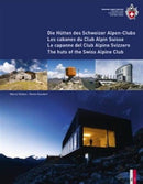 The Huts of the Swiss Alpine Club : Die Hutten Des Schweizer Alpen-Clubs -  Les Cabanes Du Club Alpin Suisse - Le Capanne Del Club Alpino Swizzero-9783906055084
