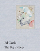 Ed Clark: The Big Sweep : Chronicles of a Life, 1926-2019-9783906915777