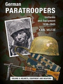 German Paratroopers Uniforms and Equipment 1936 - 1945 : Volume 2: Helmets, Equipment and Weapons-9783938447871