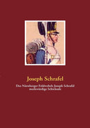 Des Nurnberger Feldwebels Joseph Schrafel merkwurdige Schicksale